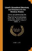 Lloyd's Steamboat Directory, and Disasters on the Western Waters: Containing the History of the First Application of Steam, as a Motive Power, The Liv