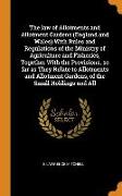 The Law of Allotments and Allotment Gardens (England and Wales) with Rules and Regulations of the Ministry of Agriculture and Fisheries, Together with