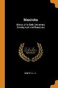 Manitoba: History of Its Early Settlement, Development, and Resources