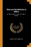 New and Old Methods of Ethics: Or Physical Ethics and Methods of Ethics