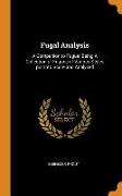 Fugal Analysis: A Companion to Fugue, Being a Collection of Fugues of Various Styles Put Into Score and Analyzed