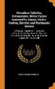 Horseless Vehicles, Automobiles, Motor Cycles Operated by Steam, Hydro-Carbon, Electric and Pneumatic Motors: A Practical Treatise for ... Everyone In