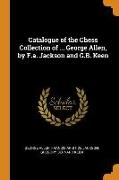 Catalogue of the Chess Collection of ... George Allen, by F.A. Jackson and G.B. Keen