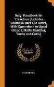 Italy, Handbook for Travellers (Includes Southern Italy and Sicily, with Excursions to Lipari Islands, Malta, Sardinia, Tunis, and Corfu)