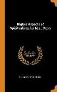 Higher Aspects of Spiritualism, by M.a., Oxon