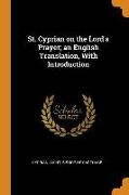 St. Cyprian on the Lord's Prayer, An English Translation, with Introduction