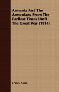 Armenia and the Armenians from the Earliest Times Until the Great War (1914)