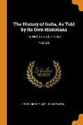 The History of India, as Told by Its Own Historians: The Muhammadan Period, Volume 6