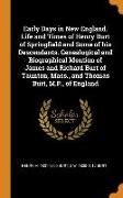 Early Days in New England. Life and Times of Henry Burt of Springfield and Some of his Descendants. Genealogical and Biographical Mention of James and