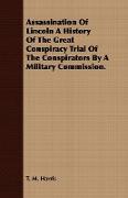 Assassination of Lincoln a History of the Great Conspiracy Trial of the Conspirators by a Military Commission