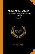 Atlanta And Its Builders: A Comprehensive History Of The Gate City Of The South, Volume 1