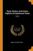 Early Settlers And Indian Fighters Of Southwest Texas, Volume 1