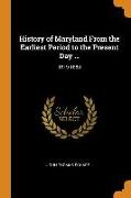 History of Maryland From the Earliest Period to the Present Day ...: 1819-1880