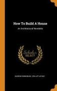 How To Build A House: An Architectural Novelette