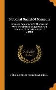 National Guard Of Missouri: Laws And Regulations For The Due And Orderly Organization, Equipment And Discipline Of The Militia Force Of Missouri