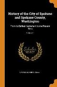 History of the City of Spokane and Spokane County, Washington: From Its Earliest Settlement to the Present Time, Volume 1