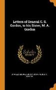 Letters of General C. G. Gordon, to his Sister, M. A. Gordon