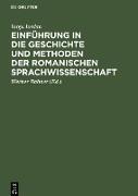 Einführung in die Geschichte und Methoden der romanischen Sprachwissenschaft