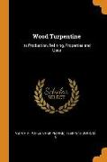 Wood Turpentine: Its Production, Refining, Properties and Uses