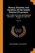History, Directory, and Gazetteer, of the County Palatine of Lancaster: With a Variety of Commercial & Statistical Information ... Illustrated by Maps