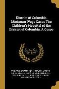 District of Columbia Minimum Wage Cases the Children's Hospital of the District of Columbia. a Corpo