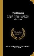 The Messiah: An Oratorio For 4-part Chorus Of Mixed Voices, Soprano, Alto, Tenor, And Bass Soli And Piano