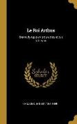 Le Roi Arthus: Drame Lyrique En Trois Actes Et Six Tableaux