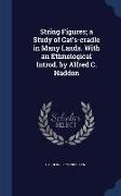 String Figures, A Study of Cat's-Cradle in Many Lands. with an Ethnological Introd. by Alfred C. Haddon