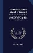 The Eldership of the Church of Scotland: Divine Authority of the Office - Duties, Rights, and Qualifications - Popular Mode of Appointment - Historica