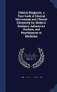 Clinical Diagnosis, a Text-Book of Clinical Microscopy and Clinical Chemistry for Medical Students, Laboratory Workers, and Practitioners of Medicine