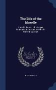 The Life of the Moselle: From Its Source in the Vosges Mountains to Its Junction with the Rhine at Coblence