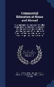 Commercial Education at Home and Abroad: A Comprehensive Handbook Providing Materials for a Scheme of Commercial Education for the United Kingdom, Inc