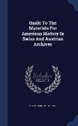 Guide to the Materials for American History in Swiss and Austrian Archives
