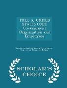 Title 5, United States Code Government Organization and Employees - Scholar's Choice Edition