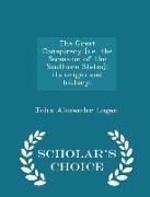 The Great Conspiracy [i.E. the Secession of the Southern States]: Its Origin and History. - Scholar's Choice Edition
