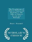 The Foundations of Science: Science and Hypothesis, the Value of Science Science and Methods - Scholar's Choice Edition