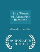 The Works of Alexander Hamilton - Scholar's Choice Edition