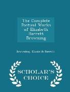 The Complete Poetical Works of Elizabeth Barrett Browning - Scholar's Choice Edition