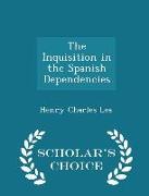 The Inquisition in the Spanish Dependencies - Scholar's Choice Edition