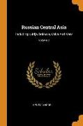 Russian Central Asia: Including Kuldja, Bokhara, Khiva and Merv, Volume 2