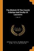 The History of the County Palatine and Duchy of Lancaster, Volume 4