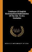 Catalogue Of English Ecclesiastical Embroideries Of The Xiii. To Xvi. Centuries