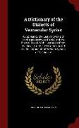 A Dictionary of the Dialects of Vernacular Syriac: As Spoken by the Eastern Syrians of Kurdistan, Northwest Persia, and the Plain of Mosul. With Illus