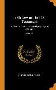 Folk-Lore in the Old Testament: Studies in Comparative Religion, Legend and Law, Volume 1