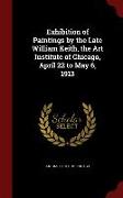 Exhibition of Paintings by the Late William Keith, the Art Institute of Chicago, April 22 to May 6, 1913