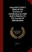 Jung and St Paul a Study of the Doctrine of Justification by Faith and Its Relation to the Concept of Individuation