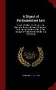 A Digest of Parliamentary Law: Also, the Rules of the Senate, and House of Representatives of Congress, With the Constitution of the United States, t