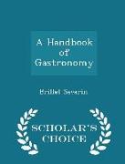 A Handbook of Gastronomy - Scholar's Choice Edition