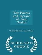 The Psalms and Hymns of Isaac Watts - Scholar's Choice Edition