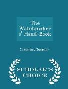 The Watchmakers' Hand-Book - Scholar's Choice Edition